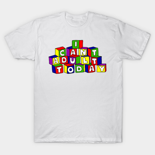 I Cant Adult Today Funny Building Blocks T-Shirt-TOZ